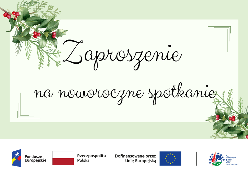 Na zielonym tle biały prostokąt a w nim napis: Zaproszenie na noworoczne spotkanie. Poniżej logotypy unijne informujące o współfinansowaniu zadania ze środków UE.